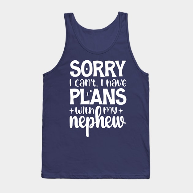 Sorry I Can't I Have Plans With My Nephew Tank Top by printalpha-art